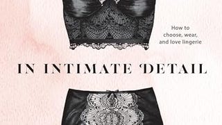 In Intimate Detail: How to Choose, Wear, and Love...