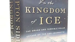 In the Kingdom of Ice: The Grand and Terrible Polar Voyage...