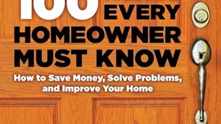 100 Things Every Homeowner Must Know: How to Save Money,...