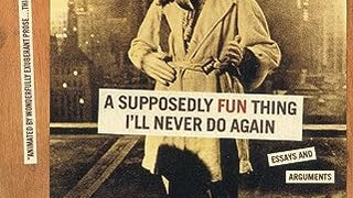 A Supposedly Fun Thing I'll Never Do Again: Essays and...