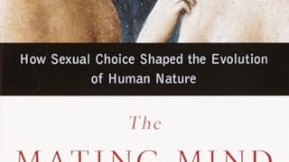 The Mating Mind: How Sexual Choice Shaped the Evolution...