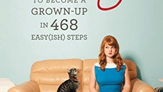 Adulting: How to Become a Grown-up in 468 Easy(ish)...