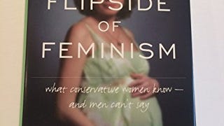 The Flipside of Feminism: What Conservative Women Know...