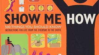 Show Me How: 500 Things You Should Know - Instructions...