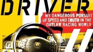 The Driver: My Dangerous Pursuit of Speed and Truth in...