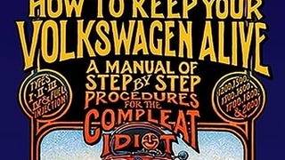 How to Keep Your Volkswagen Alive: A Manual of Step-by-...