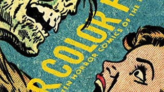 Four Color Fear: Forgotten Horror Comics Of The 1950s (FOUR...