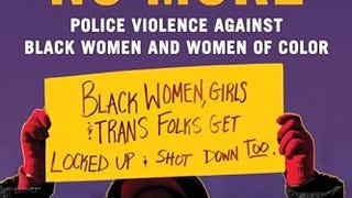 Invisible No More: Police Violence Against Black Women...