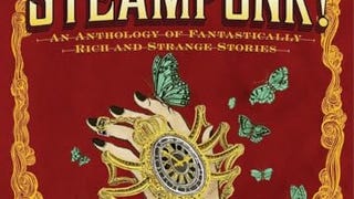 Steampunk! An Anthology of Fantastically Rich and Strange...