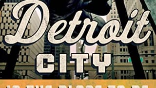 Detroit City Is the Place to Be: The Afterlife of an American...