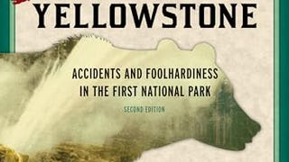 Death in Yellowstone: Accidents and Foolhardiness in the...