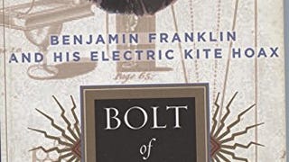 Bolt Of Fate: Benjamin Franklin And His Electric Kite...