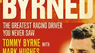 Crashed and Byrned: The Greatest Racing Driver You Never...