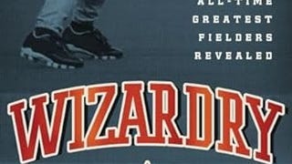 Wizardry: Baseball's All-Time Greatest Fielders...