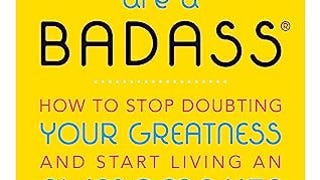 You Are a Badass®: How to Stop Doubting Your Greatness...