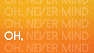 Oh, Never Mind (Kindle Single)