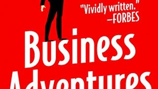 Business Adventures: Twelve Classic Tales from the World...