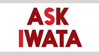 Ask Iwata: Words of Wisdom from Satoru Iwata, Nintendo'...