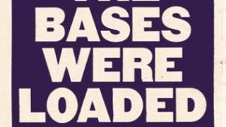 The Bases Were Loaded (And So Was I)