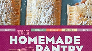 The Homemade Pantry: 101 Foods You Can Stop Buying and...