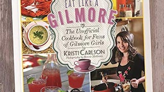Eat Like a Gilmore: The Unofficial Cookbook for Fans of...