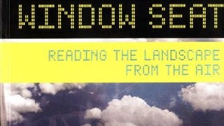 Window Seat: Reading the Landscape from the Air (Window...