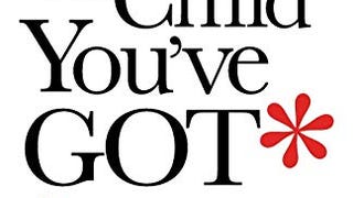 Raise the Child You've Got—Not the One You Want: Why Everyone...