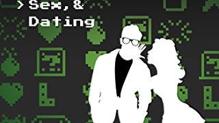 New Game +: The Geek's Guide to Love, Sex, & Dating