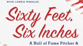 Sixty Feet, Six Inches: A Hall of Fame Pitcher & A Hall...