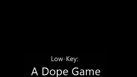 Low-Key: A Dope Game