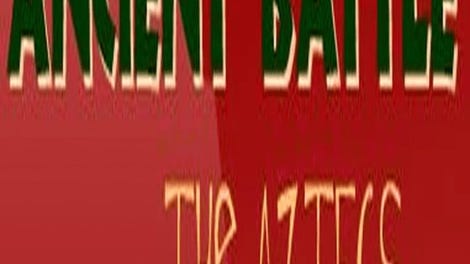 Ancient Battle: The Aztecs
