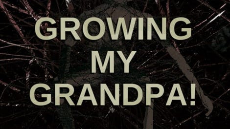 Growing My Grandpa!