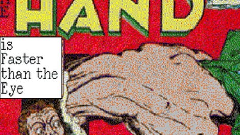 The Hand is Faster than the Eye