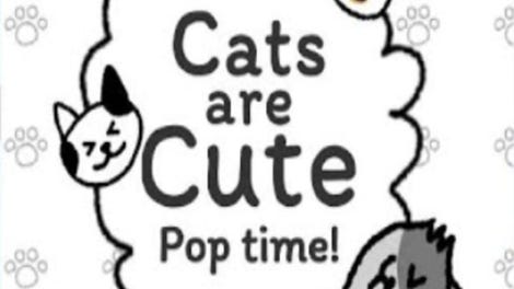 Cats are Cute: Pop Time!