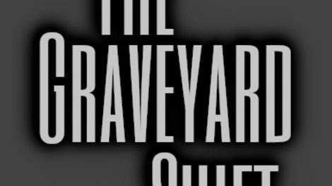 The Graveyard Shift