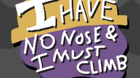 I Have No Nose and I Must Climb