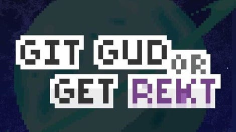 Git Gud or Get Rekt