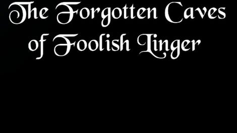 The Forgotten Caves of Foolish Linger