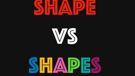 Shape VS Shapes