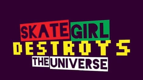Skategirl Destroys the Universe