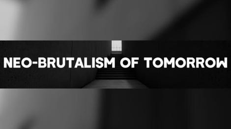 Neo-Brutalism of Tomorrow