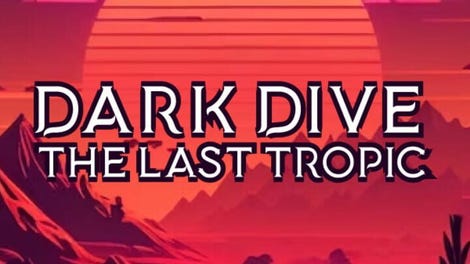 Dark Dive: The Last Tropic