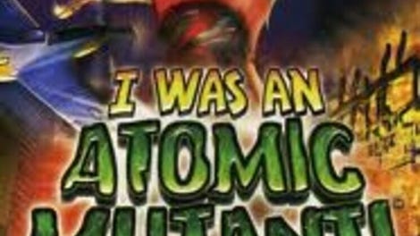 I Was An Atomic Mutant!