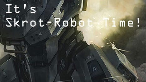 It's Skrot-Robot Time!