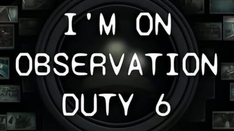I'm on Observation Duty 6