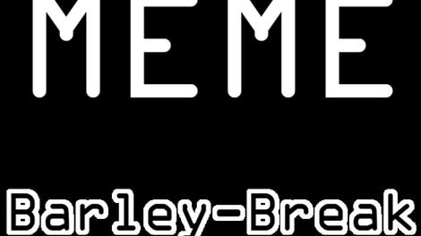 Meme Barley-Break