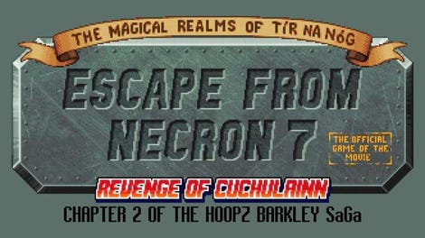 The Magical Realms of Tír na Nóg: Escape from Necron 7 - Revenge of Cuchulainn: The Official Game of the Movie – Chapter 2 of the Hoopz Barkley SaGa