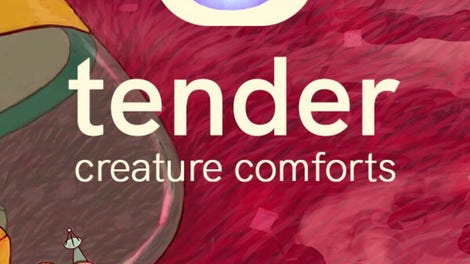 Tender: Creature Comforts