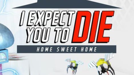 I Expect You to Die: Home Sweet Home