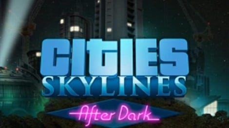 Cities: Skylines - After Dark